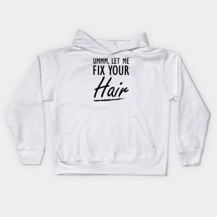 Hair Stylist - Let me fix your Hair Kids Hoodie